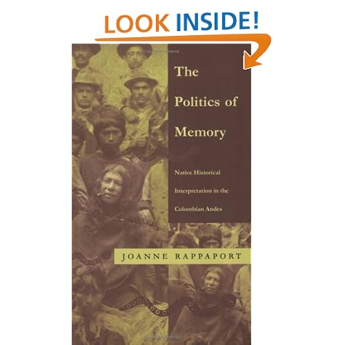 The Politics of Memory: Native Historical Interpretation in the Colombian Andes (Latin America Otherwise)