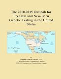 The 2010-2015 Outlook for Prenatal and New-Born Genetic Testing in the United States