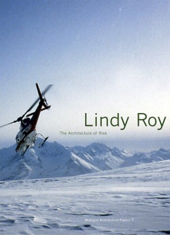 Lindy Roy: Architecture Of Risk (Michigan Architecture Papers)