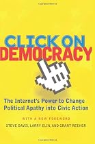 Click on Democracy: The Internet's Power to Change Political Apathy Into Civic Action