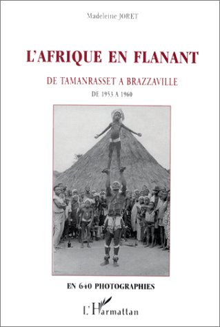 L_Afrique en fl�nant, de Tamanrasset � Brazzaville: Sept ans en Afrique noire, � la veille de la d�colonisation, de 1953 � 1960