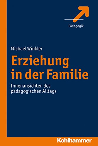 Erziehung in der Familie: Innenansichten des pädagogischen Alltags (German Edition)