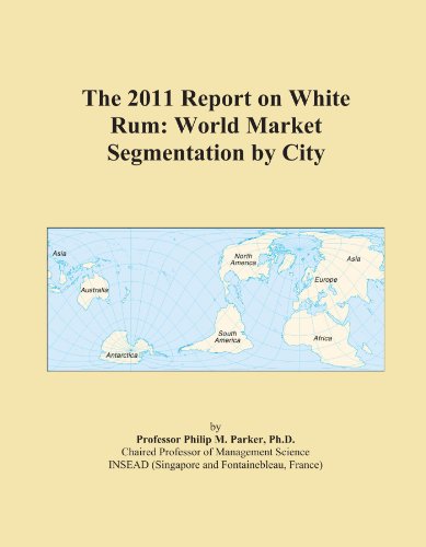 The 2011 Report on White Rum: World Market Segmentation by City