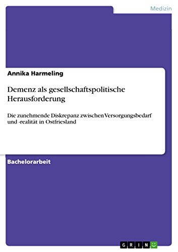 Demenz als gesellschaftspolitische Herausforderung: Die zunehmende Diskrepanz zwischen Versorgungsbedarf und -realität in Ostfriesland (German Edition)