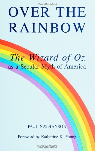 Over the Rainbow: The Wizard of Oz As a Secular Myth of America (Mcgill Studies in the History of Religions)