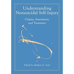 Understanding Nonsuicidal Self-Injury: Origins, Assessment, and Treatment by Matthew K. Nock