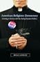 American Religious Democracy: Coming to Terms with the End of Secular Politics