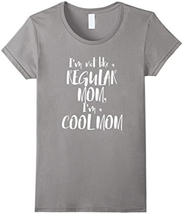 Women's I'm Not Like A Regular Mom, I'm A Cool Mom t-shirt Small Slate