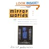 Mirror Worlds: or the Day Software Puts the Universe in a Shoebox...How It Will Happen and What It Will Mean
