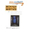 Mirror Worlds: Or the Day Software Puts the Universe in a Shoebox...How It Will Happen and What It Will Mean