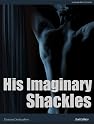 His Imaginary Shackles - 2nd Edition