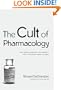 The Cult of Pharmacology: How America Became the World&rsquo;s Most Troubled Drug Culture