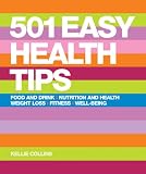 501 Easy Health Tips: Food and Drink*Nutrition and Health*Weight Loss*Fitness*Well-Being