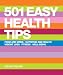 501 Easy Health Tips: Food and Drink*Nutrition and Health*Weight Loss*Fitness*Well-Being