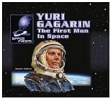 Yuri Gagarin: The First Man in Space (Space Firsts)