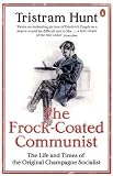The Frock-Coated Communist: The Revolutionary Life of Friedrich Engels: The Life and Times of the Original Champagne Socialist