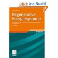 Regenerative Energiesysteme: Grundlagen, Systemtechnik und Anwendungsbeispiele aus der Praxis