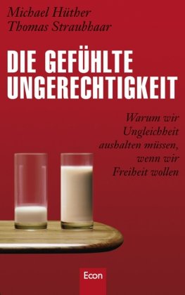 Produkt-Bild: Die gef&uuml;hlte Ungerechtigkeit: Warum wir Ungleichheit aushalten m&uuml;ssen, wenn wir Freiheit wollen