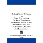 Boyhood Stories Of Famous Men: Titian, Chopin, Andre Del Sarto, Thorwaldsen, Mendelssohn, Mozart, Murillo, Stradivarius, Guido Reni, Claude Lorraine, Tintoretto And Rosa Bonheur book cover