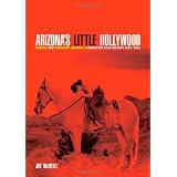 Arizona's Little Hollywood: Sedona and Northern Arizona's Forgotten Film History 1923-1973 (Sedona Monthly Books)
