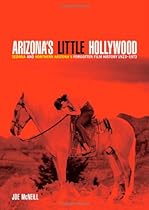 Arizona's Little Hollywood: Sedona and Northern Arizona's Forgotten Film History 1923–1973 (Sedona Monthly Books) Arizona's Little Hollywood: Sedona and Northern Arizona's Forgotten Film History 1923–1973 (Sedona Monthly Books)