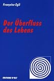 Der &Uuml;berfluss des Lebens - Fran&ccedil;oise Egli