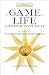 The Game of Life and How to Play It