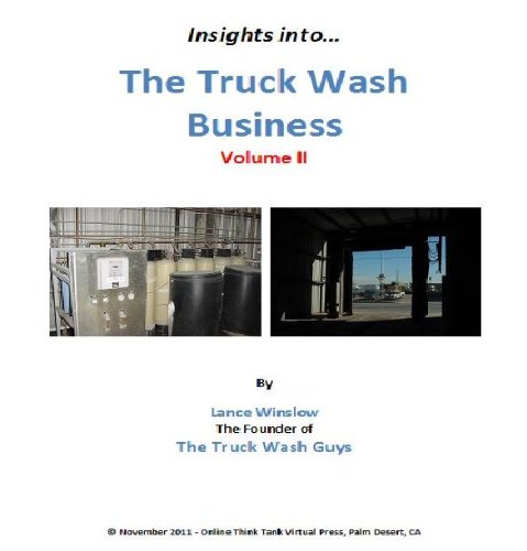 Insights Into the Truck Wash Business - Volume II (Lance Winslow Small Business Series Book 2)