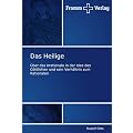 Das Heilige: �ber das Irrationale in der Idee des G�ttlichen und sein Verh�ltnis zum  Rationalen