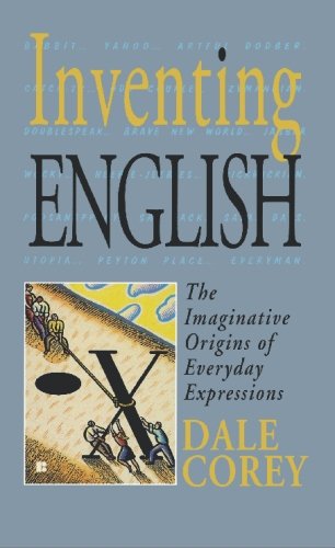 Inventing English: The Imaginative Origins of Everyday Expressions