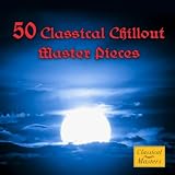 Various Artists 50 Classical Chillout Masterpieces