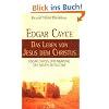 Edgar Cayce - Das Leben von Jesus dem Christus: Edgar Cayces Offenbarung des Neuen Zeitalters