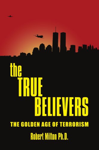 the TRUE BELIEVERS: THE GOLDEN AGE OF TERRORISM