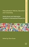 Naturalization policies, education and citizenship : multicultural and multination societies in international perspective
