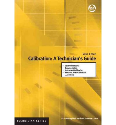 [(Calibration: A Technicians Guide)] [Author: Mike Cable] published on (January, 2005)