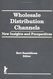 Wholesale Distribution Channels: New Insights and Perspectives