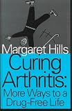 Curing Arthritis: More Ways to a Drug-Free Life (Transaction Large Print Books)