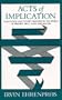 Acts of Implication: Suggestion and Covert Meaning in the Works of Dryden, Swift, Pope, and Austen (The Beckman Lectures, 1978)
