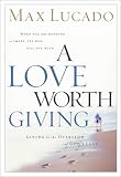 A Love Worth Giving: Living in the Overflow of God's Love