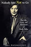 Nobody Said Not to Go: The Life, Loves, and Adventures of Emily Hahn