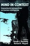 Mind in Context
 Interactionist Perspectives on Human Intelligence,
