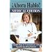 Ahora Hablo Medical Edition, Simple Steps To Communicate with Spanish-speaking Patients (Spanish Edition)