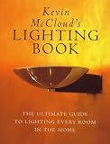 : Kevin McCloud's Lighting Book: The Ultimate Guide to Lighting Every Room in the Home