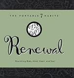 Renewal: Nourishing Body, Mind, Heart, and Soul (The Portable 7 Habits Series) Stephen R. Covey
