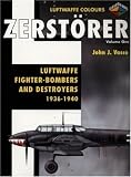  : Zerstorer-Luftwaffe Fighter Bombers and Destroyers 1936-1940 Volume 1 (Luftwaffe Colours)