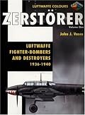 Zerstorer-Luftwaffe Fighter Bombers and Destroyers 1936-1940 Volume 1 (Luftwaffe Colours)