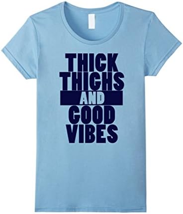 Women's Thick Thighs And Good Vibes T-Shirt Light C T XL Baby Blue