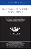 Employment Dispute Resolution: Leading Lawyers on Examining Company Policies and Procedures, Obtaining Key Information, and Considering Alternative Dispute Resolution (Inside the Minds)