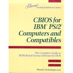 CBIOS for I. B. M. PS/2 Computers and Compatibles: The Complete Guide to ROM-based System Software for D.O.S. (Phoenix Technical Reference Series)