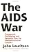 Image of The AIDS War: Propaganda, Profiteering, and Genocide from the Medical Industrial Complex